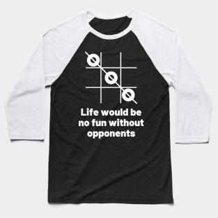Life would be no fun without opponents. Baseball T-Shirt